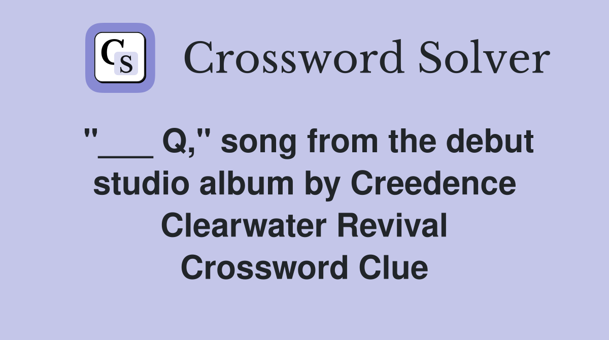 Q," song from the debut studio album by Creedence Clearwater Revival